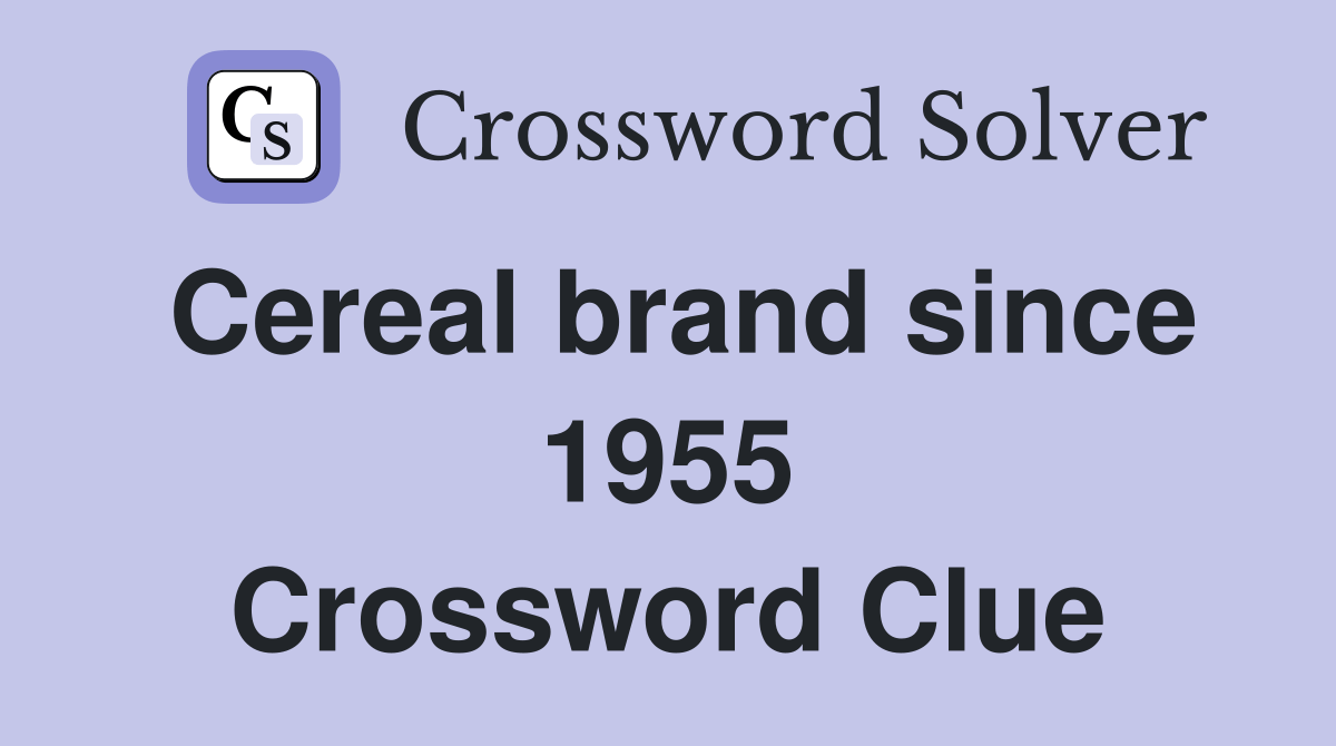 Cereal brand since 1955 Crossword Clue Answers Crossword Solver